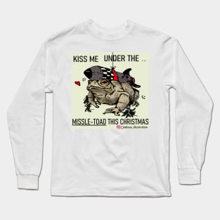 Kiss me under the Missle-Toad this christmas Long Sleeve T-Shirt